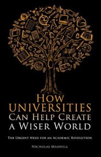 cover of the book How Universities Can Help Create a Wiser World: The Urgent Need for an Academic Revolution