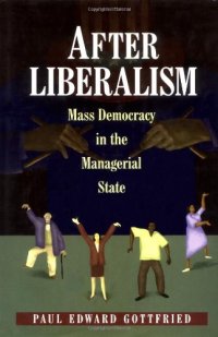 cover of the book After Liberalism: Mass Democracy in the Managerial State.