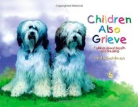 cover of the book Children Also Grieve: Talking about Death and Healing