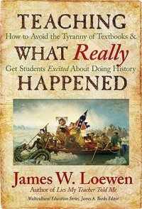 cover of the book Teaching What Really Happened: How to Avoid the Tyranny of Textbooks and Get Students Excited About Doing History