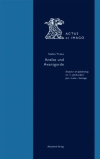 cover of the book Antike und Avantgarde: Skulptur am Jakobsweg im 11. Jahrhundert: Jaca - León - Santiago