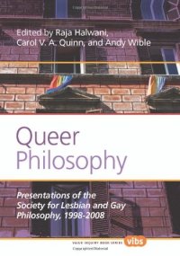 cover of the book Queer Philosophy: Presentations of the Society for Lesbian and Gay Philosophy, 1998-2008