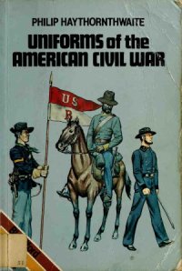 cover of the book Uniforms of the American Civil War, 1861-65 (Blandford Colour Series)