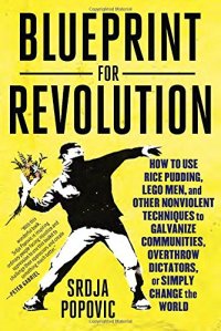 cover of the book Blueprint for Revolution: How to Use Rice Pudding, Lego Men, and Other Nonviolent Techniques to Galvanize Communities, Overthrow Dictators, or Simply Change the World