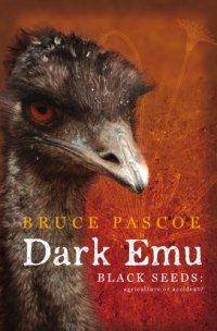 cover of the book Dark emu : black seeds : agriculture or accident?