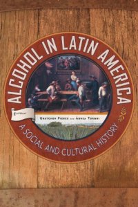 cover of the book Alcohol in Latin America: A Social and Cultural History