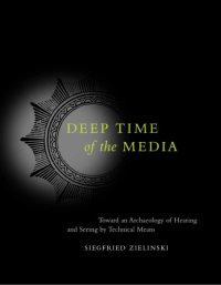 cover of the book Deep Time of the Media: Toward an Archaeology of Hearing and Seeing by Technical Means