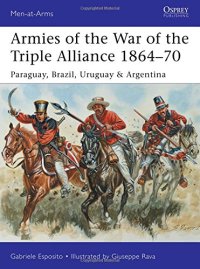 cover of the book Armies of the War of the Triple Alliance 1864-70: Paraguay, Brazil, Uruguay & Argentina