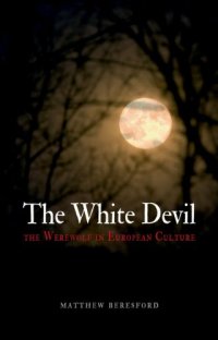 cover of the book The White Devil: The Werewolf in European Culture