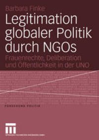 cover of the book Legitimation globaler Politik durch NGOs: Frauenrechte, Deliberation und Öffentlichkeit in der UNO