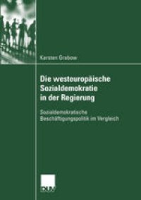 cover of the book Die westeuropäische Sozialdemokratie in der Regierung: Sozialdemokratische Beschäftigungspolitik im Vergleich