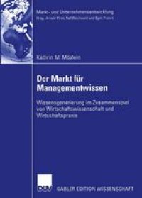 cover of the book Der Markt für Managementwissen: Wissensgenerierung im Zusammenspiel von Wirtschaftswissenschaft und Wirtschaftspraxis