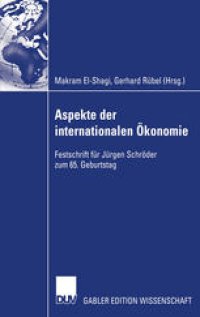 cover of the book Aspekte der internationalen Ökonomie / Aspects of International Economics: Festschrift für Jürgen Schröder zum 65. Geburtstag / Studies in Honour of Jürgen Schröder on Occasion of his 65th Birthday