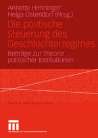 cover of the book Die politische Steuerung des Geschlechterregimes: Beiträge zur Theorie politischer Institutionen