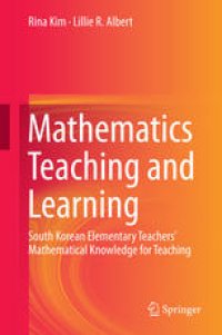 cover of the book Mathematics Teaching and Learning: South Korean Elementary Teachers' Mathematical Knowledge for Teaching