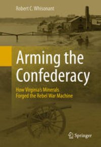 cover of the book Arming the Confederacy: How Virginia’s Minerals Forged the Rebel War Machine