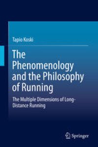 cover of the book The Phenomenology and the Philosophy of Running: The Multiple Dimensions of Long-Distance Running