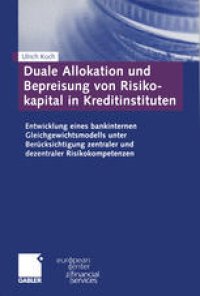 cover of the book Duale Allokation und Bepreisung von Risikokapital in Kreditinstituten: Entwicklung eines bankinternen Gleichgewichtsmodells unter Berücksichtigung zentraler und dezentraler Risikokompetenzen