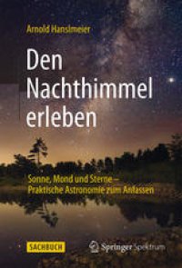 cover of the book Den Nachthimmel erleben: Sonne, Mond und Sterne – Praktische Astronomie zum Anfassen