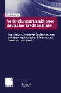 cover of the book Verbriefungstransaktionen deutscher Kreditinstitute: Eine Analyse alternativer Strukturvarianten und deren regulatorischer Erfassung nach Grundsatz I und Basel II