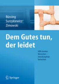 cover of the book Dem Gutes tun, der leidet: Hilfe kranker Menschen – interdisziplinär betrachtet