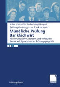 cover of the book Mündliche Prüfung Bankfachwirt: Wie strukturieren, beraten und verkaufen Sie am erfolgreichsten im Prüfungsgespräch