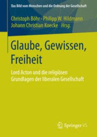 cover of the book Glaube, Gewissen, Freiheit: Lord Acton und die religiösen Grundlagen der liberalen Gesellschaft