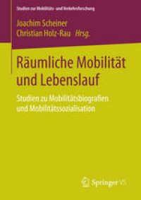 cover of the book Räumliche Mobilität und Lebenslauf: Studien zu Mobilitätsbiografien und Mobilitätssozialisation