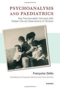 cover of the book Psychoanalysis and Paediatrics: Key Psychoanalytic Concepts with Sixteen Clinical Observations of Children