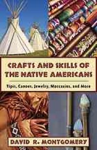 cover of the book Crafts and skills of the Native Americans : tipis, canoes, jewelry, moccasins, and more