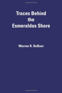 cover of the book Traces Behind the Esmeraldas Shore: Prehistory of the Santiago-Cayapas Region, Ecuador