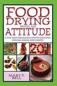 cover of the book Food drying with an attitude : a fun and fabulous guide to creating snacks, meals, and crafts