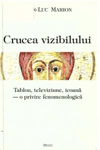 cover of the book Crucea vizibilului : tablou, televiziune, icoanā - o privire fenomenologicā