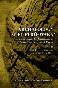 cover of the book Archaeology at El Perú-Waka’: Ancient Maya Performances of Ritual, Memory, and Power