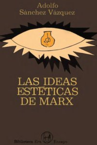 cover of the book Las ideas estéticas de Marx (ensayos de estética marxista)