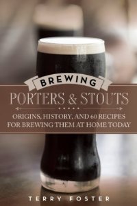 cover of the book Brewing Porters and Stouts: Origins, History, and 60 Recipes for Brewing Them at Home Today