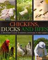 cover of the book Chickens, ducks and bees : a beginner's guide to keeping livestock in the garden