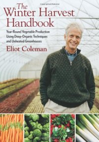 cover of the book The Winter Harvest Handbook: Year Round Vegetable Production Using Deep Organic Techniques and Unheated Greenhouses