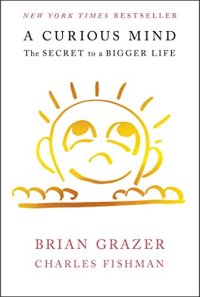 cover of the book A Curious Mind: The Secret to a Bigger Life