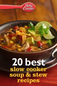 cover of the book Betty Crocker 20 Best Slow Cooker Soup and Stew Recipes