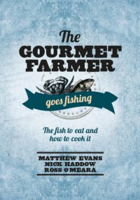 cover of the book The Gourmet farmer goes fishing : the fish to eat and how to cook it