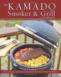 cover of the book The Kamado Smoker and Grill Cookbook: Recipes and Techniques for the World's Best Barbecue