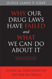 cover of the book Why Our Drug Laws Have Failed and What We Can Do About It: A Judicial Indictment of the War on Drugs