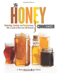 cover of the book The Honey Connoisseur: Selecting, Tasting, and Pairing Honey, With a Guide to More Than 30 Varietals