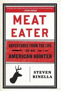 cover of the book Meat Eater: Adventures From the Life of an American Hunter