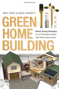 cover of the book Green Home Building: Money-Saving Strategies for an Affordable, Healthy, High-Performance Home