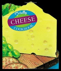 cover of the book Totally Cheese Cookbook