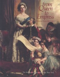 cover of the book From Queen to Empress: Victorian dress 1837-1877 : an exhibition at the Costume Institute, December 15, 1988-April 16, 1989