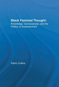 cover of the book Black Feminist Thought: Knowledge, Consciousness, and the Politics of Empowerment