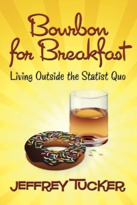 cover of the book Bourbon for Breakfast: Living Outside the Statist Quo